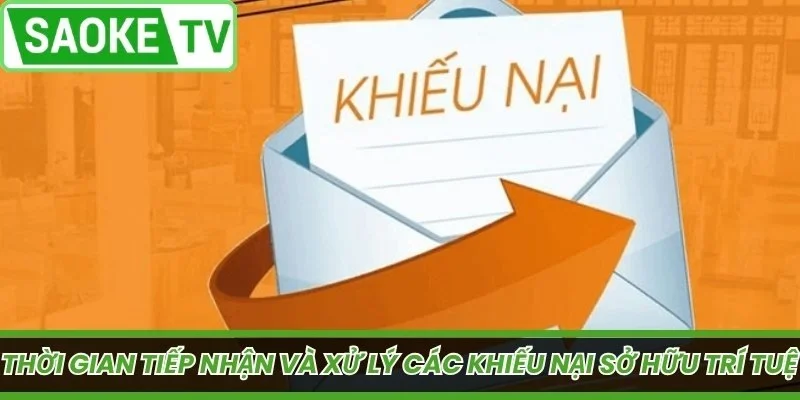 Thời gian tiếp nhận và xử lý các khiếu nại sở hữu trí tuệ