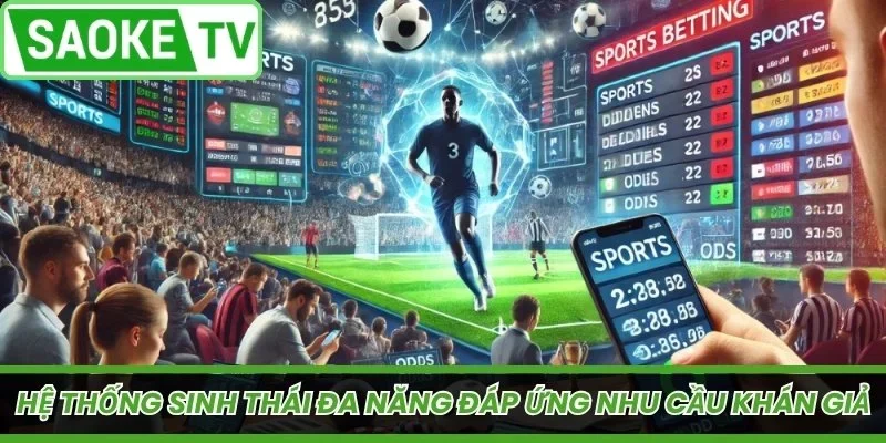 Hệ thống sinh thái thể thao đa năng đáp ứng nhu cầu khán giả