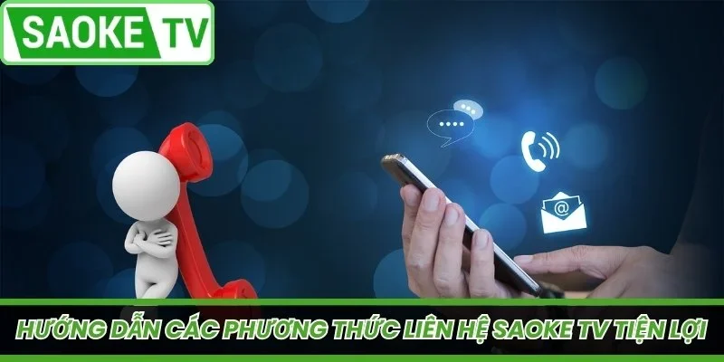 Hướng dẫn các phương thức liên hệ SaoKe TV tiện lợi nhất