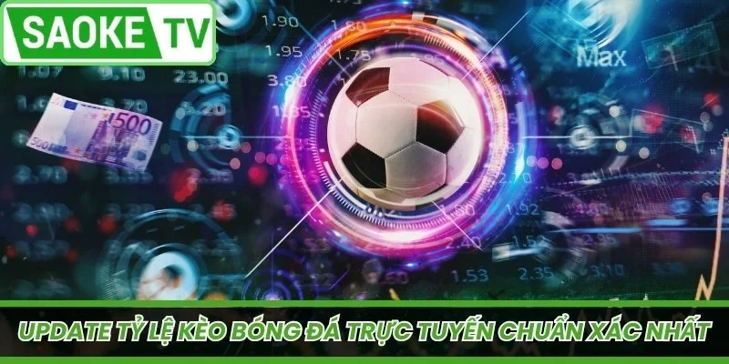 Update tỷ lệ kèo bóng đá trực tuyến chuẩn xác nhất